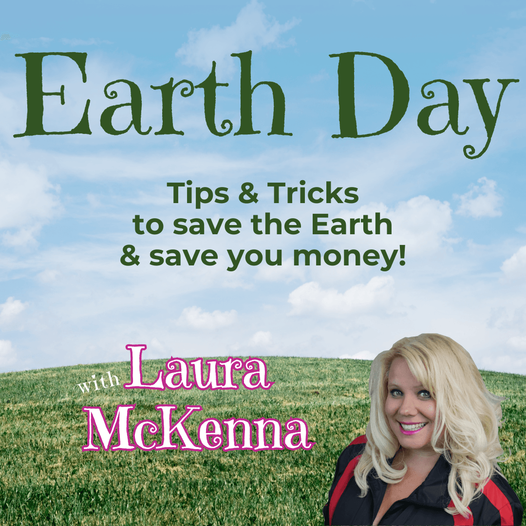 Earth Day Tips & Tricks to save Mother Nature and save you money!