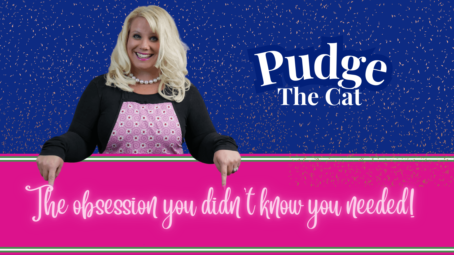 Pudge The Cat- the obsession you didn’t know you needed