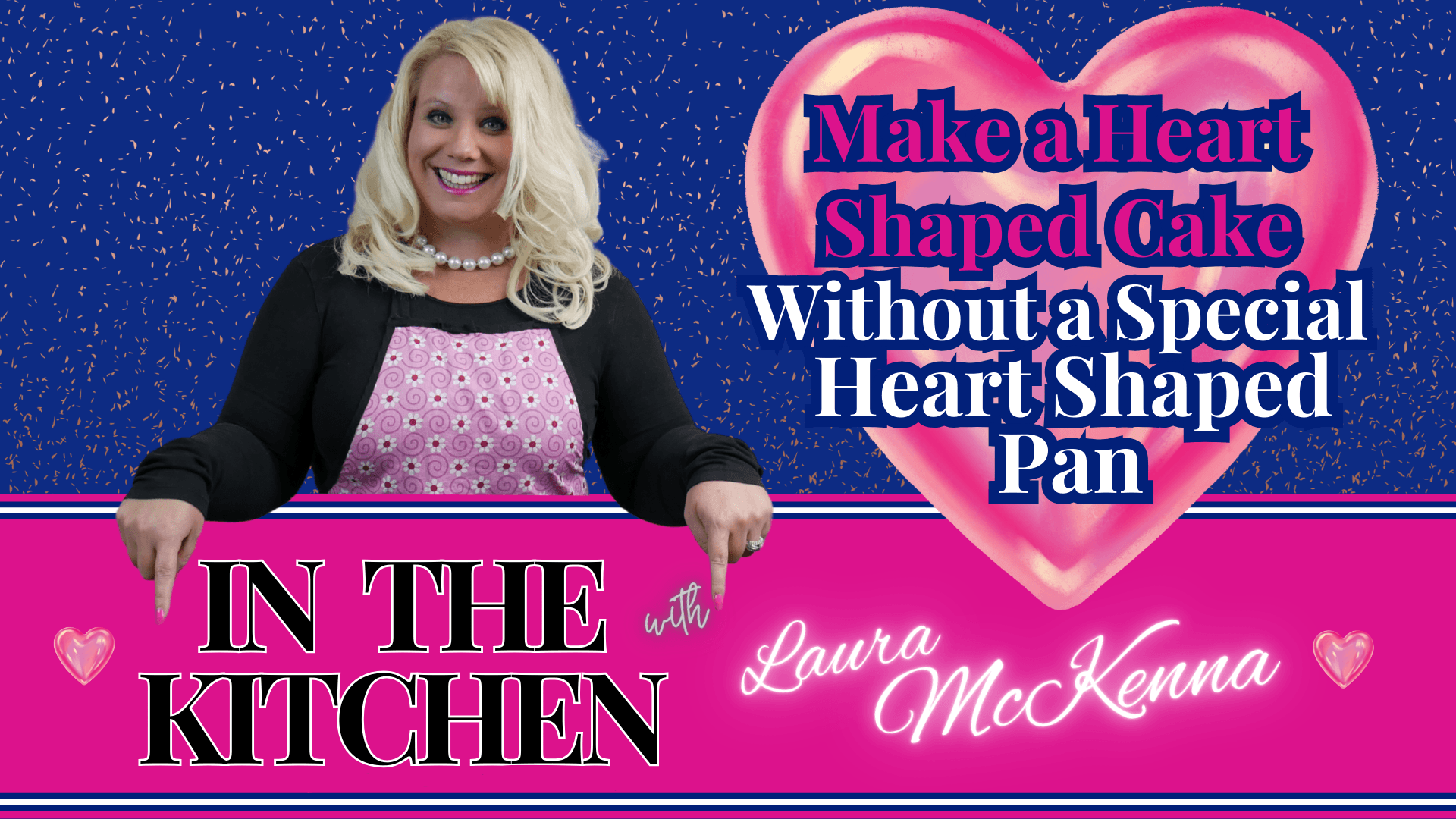 In The Kitchen With Laura McKenna: How To Make A Heart Shaped Cake Without A Heart Shaped Pan