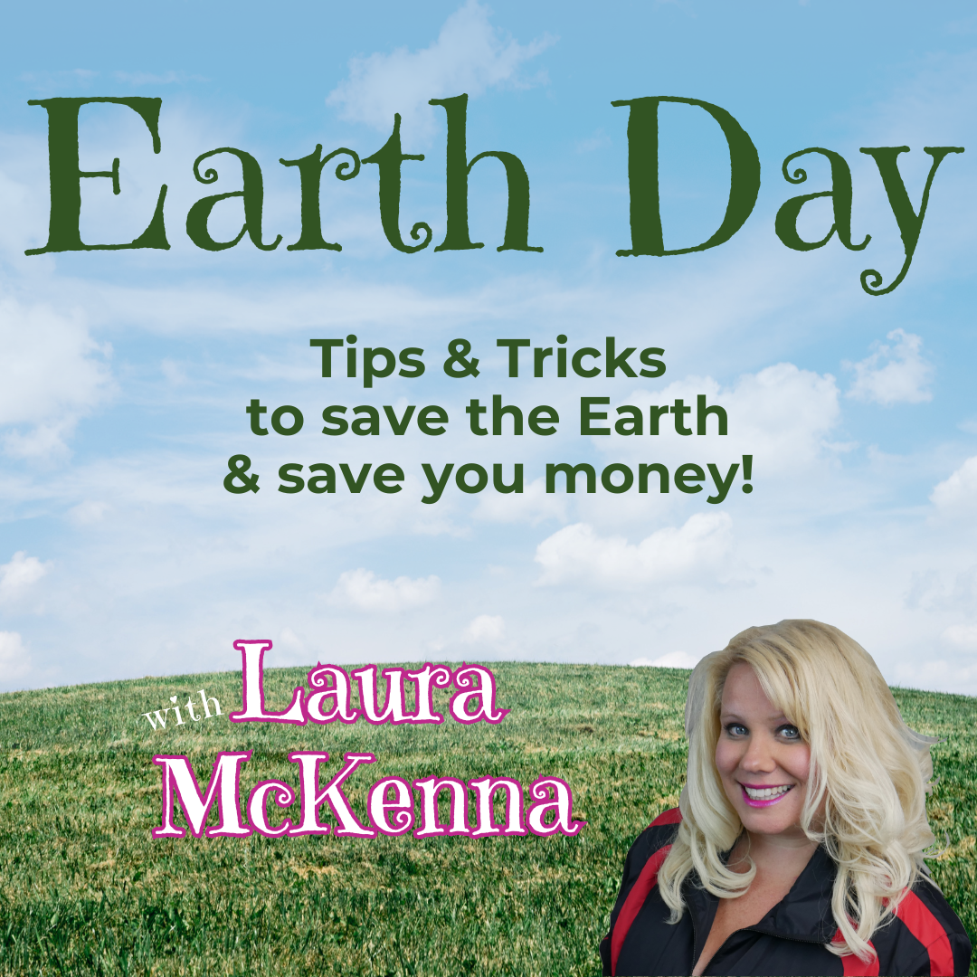 Earth Day Tips & Tricks to save Mother Nature and save you money!